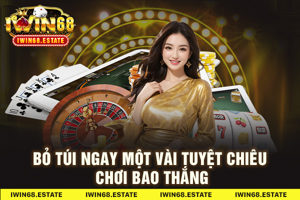 Bỏ túi ngay một vài tuyệt chiêu chơi bao thắng