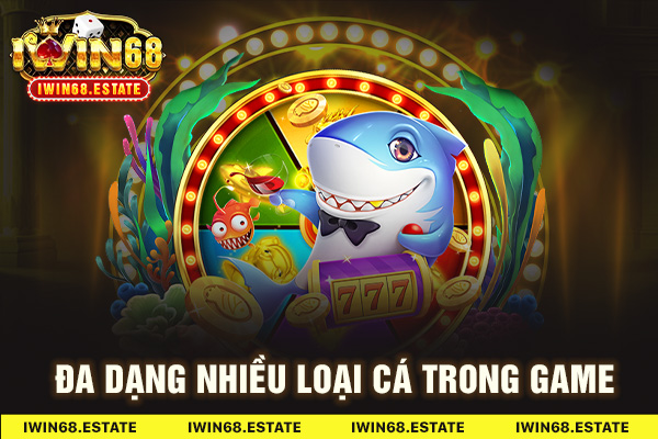 Đa dạng nhiều loại cá trong game