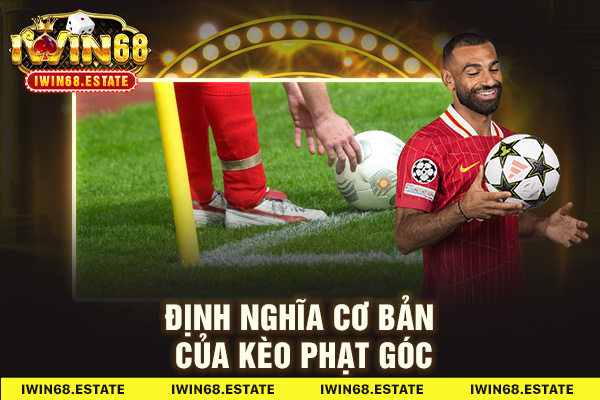 Định nghĩa cơ bản của kèo phạt góc