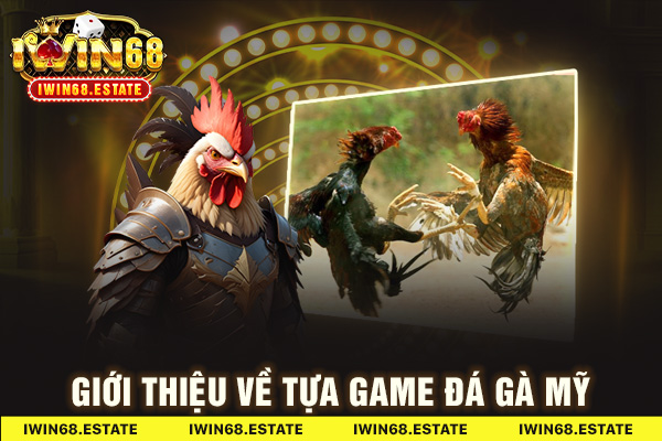 Giới thiệu về tựa game đá gà Mỹ