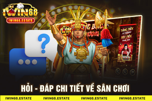 Hỏi - đáp chi tiết về sân chơi IWIN68