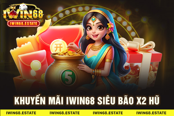 Khuyến mãi Iwin68 Siêu bão x2 hũ