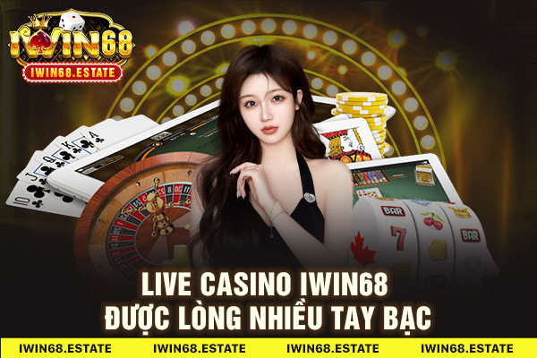 Live Casino Iwin68 được lòng nhiều tay bạc