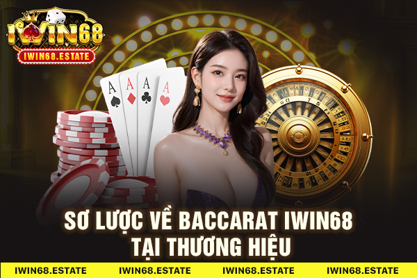 Sơ lược về baccarat Iwin68 tại thương hiệu