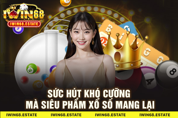 Sức hút khó cưỡng mà siêu phẩm xổ số mang lại