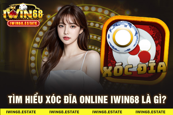 Tìm hiểu Xóc đĩa online Iwin68 là gì?