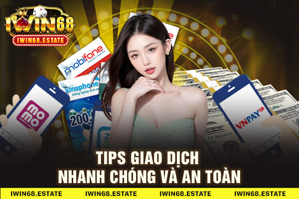 Tips giao dịch nạp tiền IWIN68 nhanh chóng và an toàn