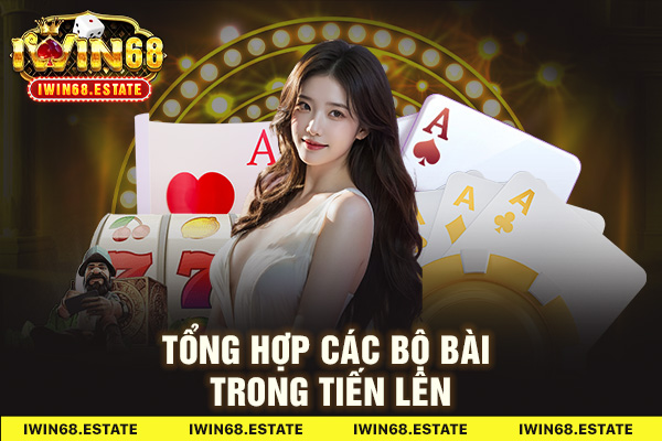 Hướng Dẫn chơi Tiến Lên - Tổng hợp các bộ bài trong Tiến Lên