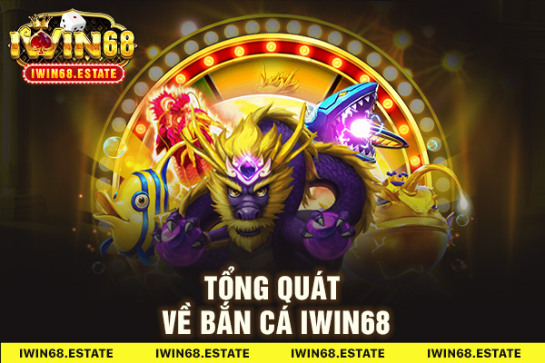 Tổng quát về bắn cá IWIN68