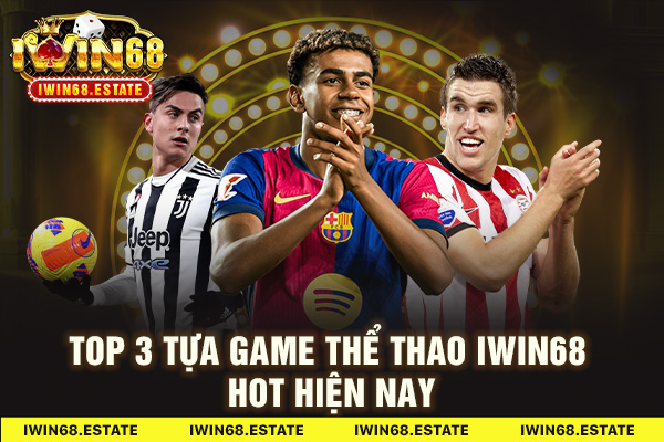 Top 3 tựa game thể thao iWin68 hot hiện nay